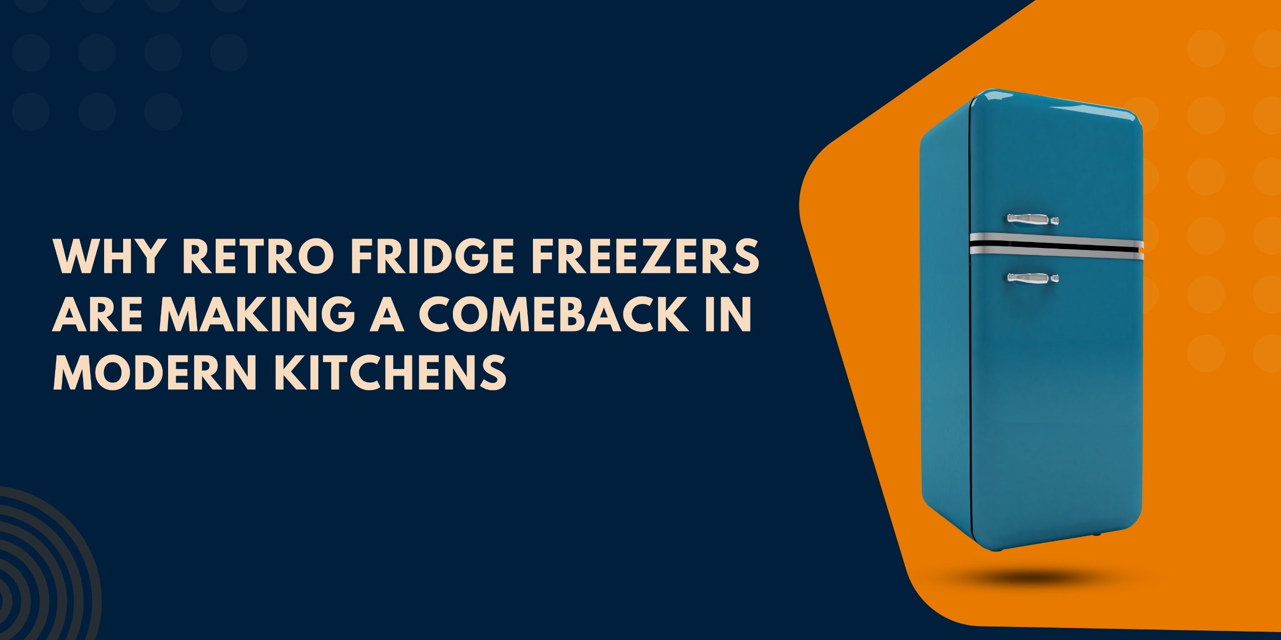 Why Retro Fridge Freezers Are Making a Comeback in Modern Kitchens