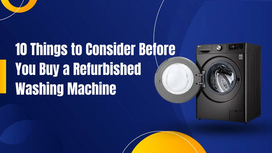 10-Things-to-Consider-Before-You-Buy-a-Refurbished-Washing-Machine | Lucky white goods