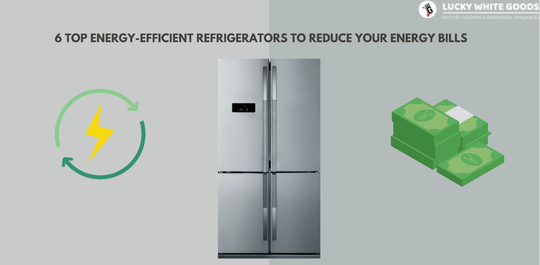 6 Top Energy-Efficient Refrigerators To Reduce Your Energy Bills Lucky white goods