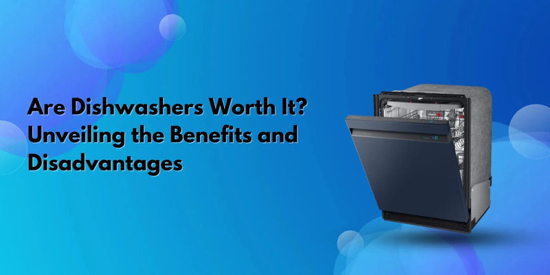 Are Dishwashers Worth It? Unveiling the Benefits and Disadvantages - Lucky white goods
