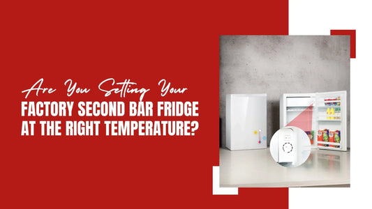 Setting Your Factory Second Bar Fridge at the Right Temperature?