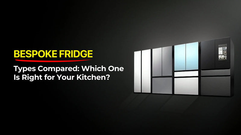 Bespoke Fridge Types Compared: Which One Is Right for Your Kitchen?