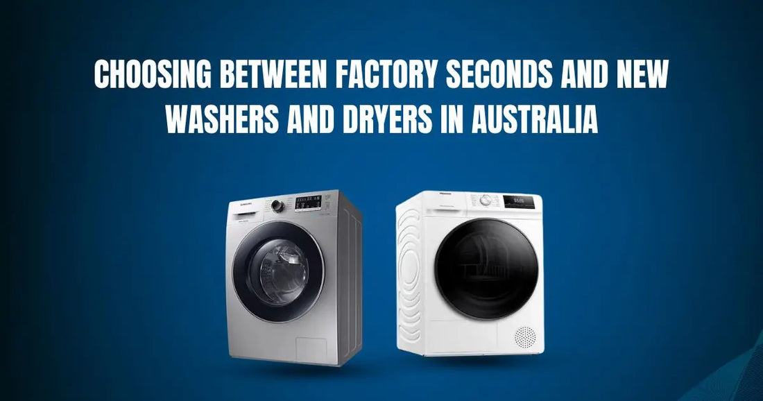 Choosing-Between-Factory-Seconds-and-New-Washers-and-Dryers-in-Australia | Lucky white goods