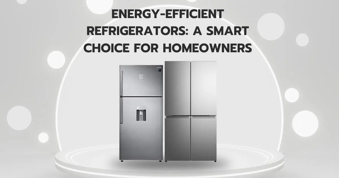 Energy-Efficient Refrigerators: A Smart Choice for Homeowners | Lucky white goods
