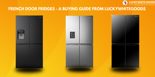 FRENCH DOOR FRIDGES - A BUYING GUIDE FROM LUCKY WHITE GOODS Lucky white goods