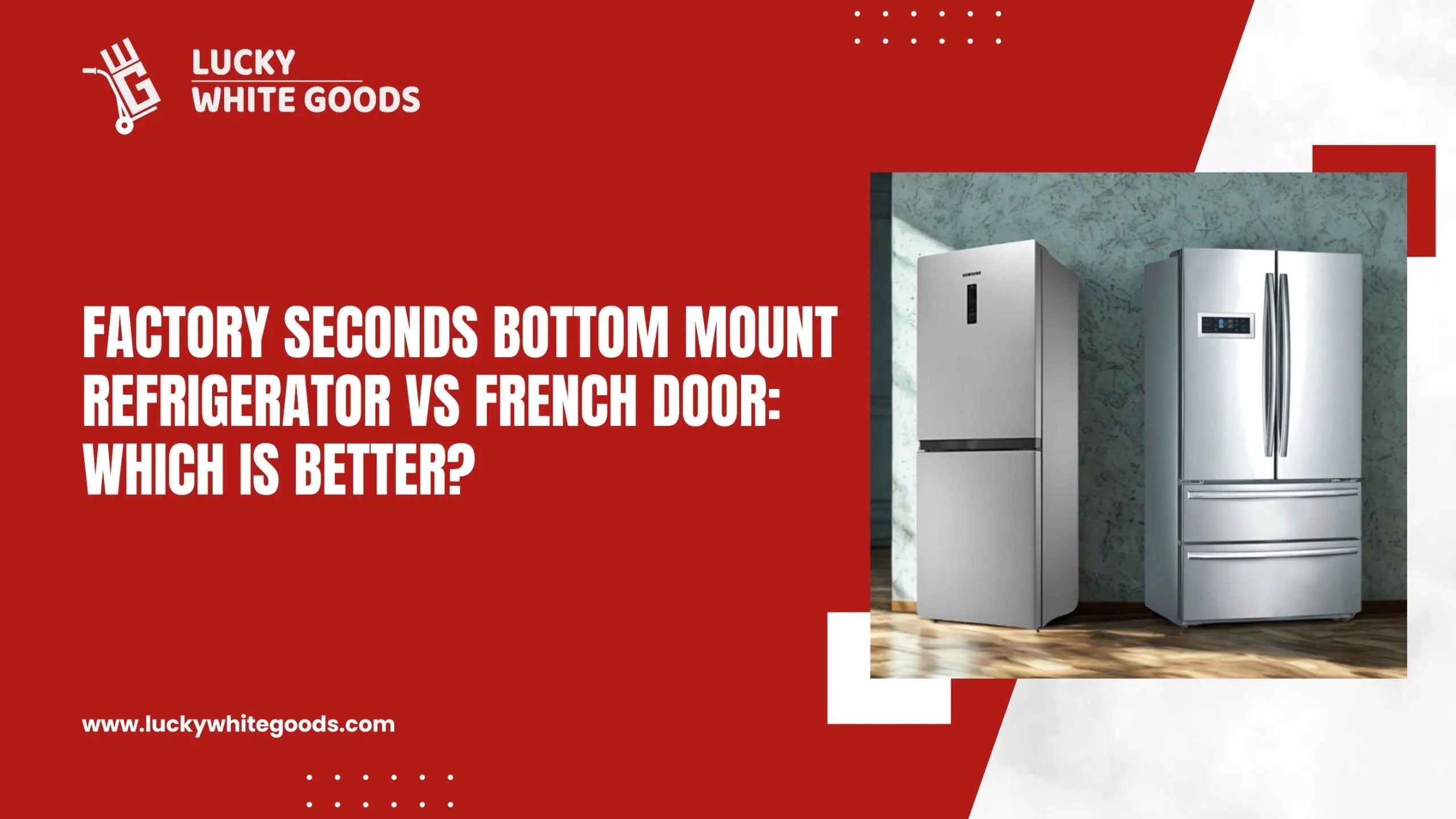 Factory Seconds Bottom Mount Refrigerator vs French Door
