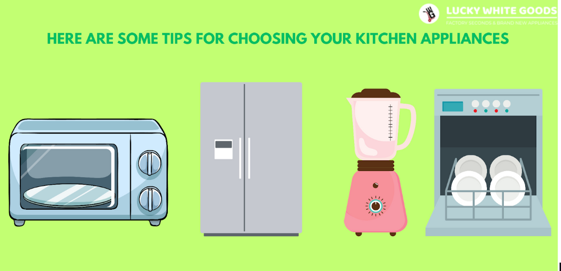 HERE ARE SOME TIPS FOR CHOOSING YOUR KITCHEN APPLIANCES Lucky white goods