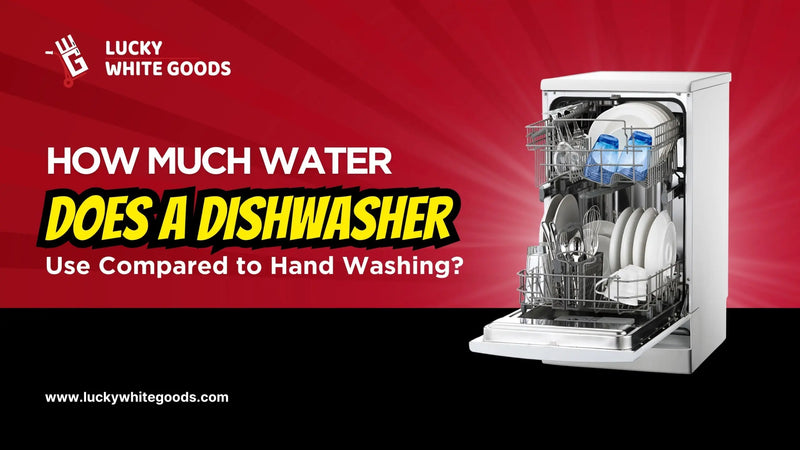 How Much Water Does a Dishwasher Use Compared to Hand Washing? | Lucky white goods