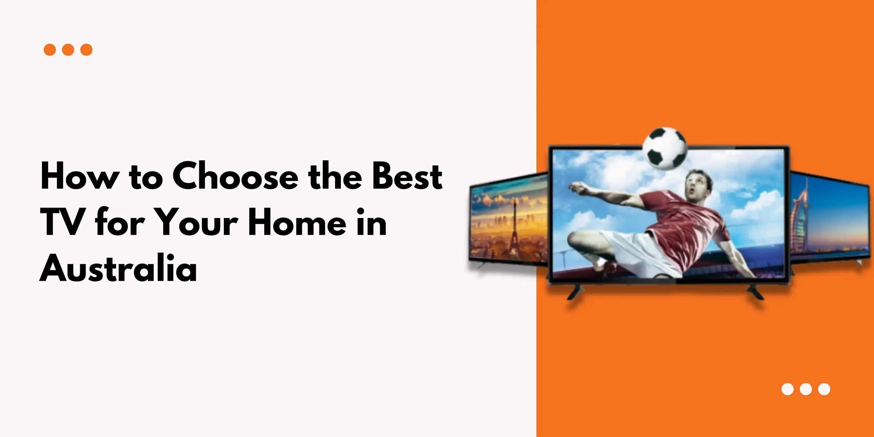 banner of How to Choose the Best TV for Your Home in Australia 