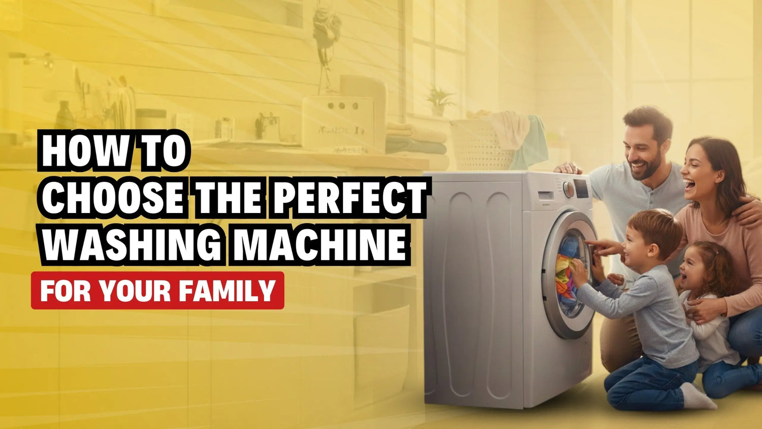 Perfect Washing Machine for Your Family