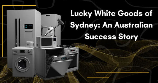 Lucky White Goods of Sydney: An Australian Success Story | Lucky white goods