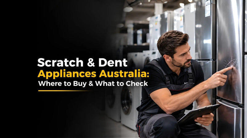 Scratch & Dent Appliances Australia: Where to Buy & What to Check