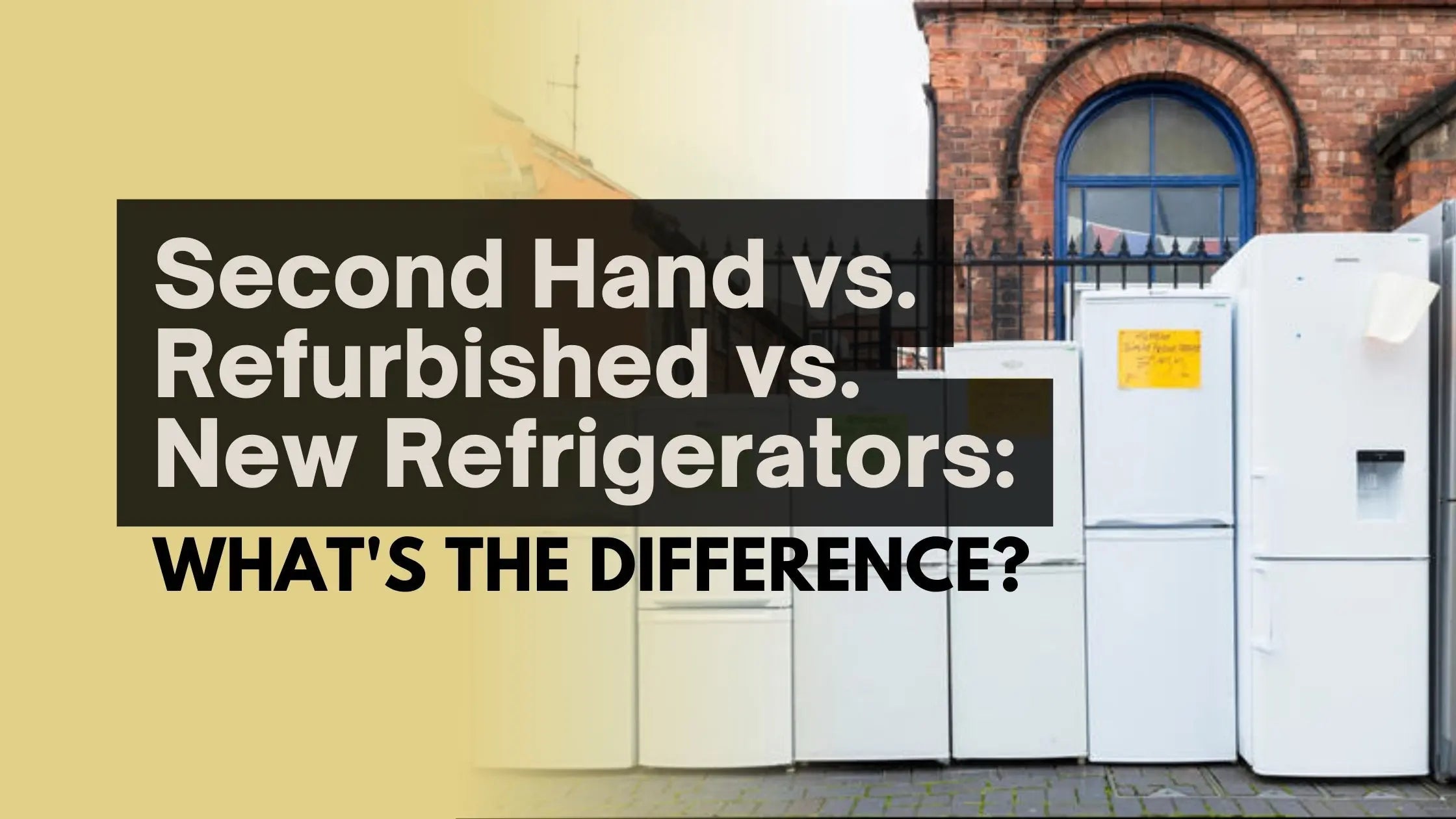 Second Hand vs. Refurbished vs. New Refrigerators: What's the Difference?