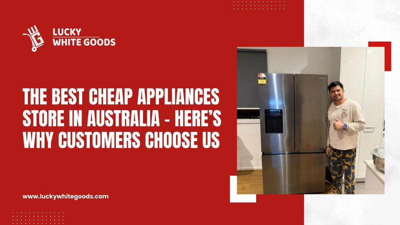 The Best Cheap Appliances Store in Australia – Here’s Why Customers Choose Us