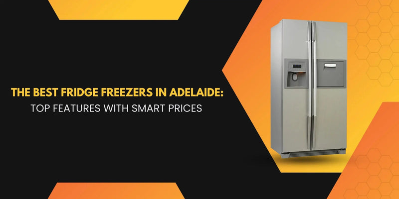 The Best Fridge Freezers in Adelaide: Top Features With Smart Prices - Lucky white goods