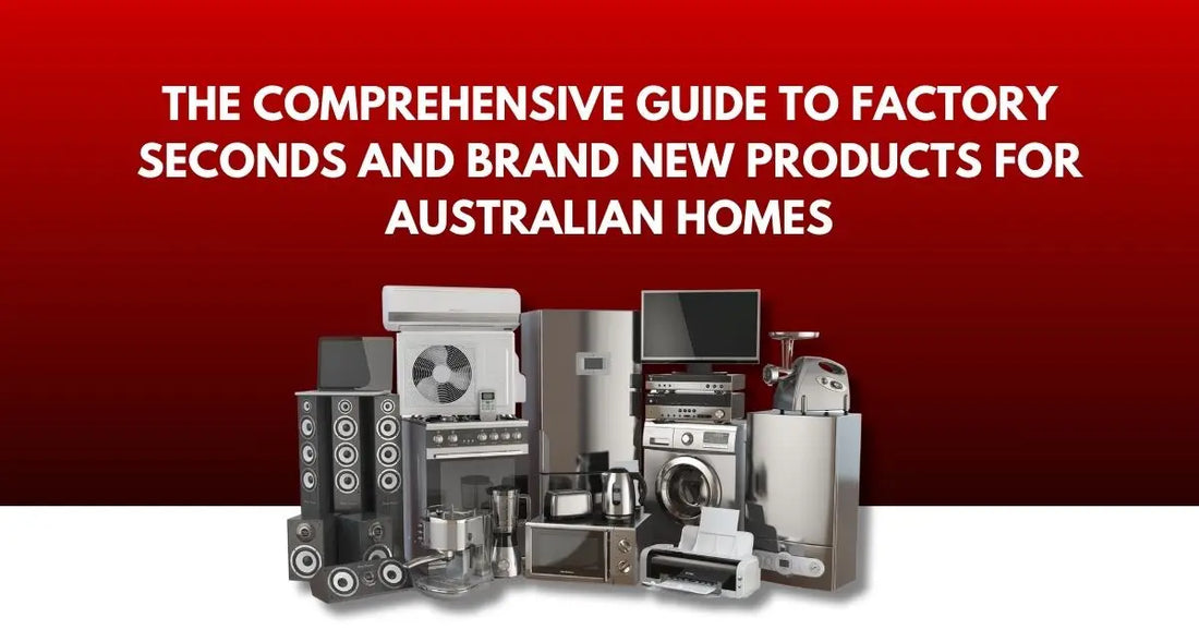 The-Comprehensive-Guide-to-Factory-Seconds-and-Brand-New-Products-for-Australian-Homes | Lucky white goods