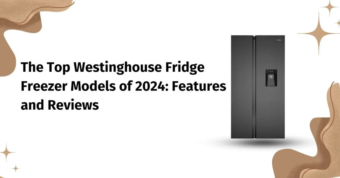 Top Westinghouse Fridge Freezer Models