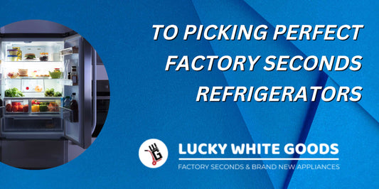 The Ultimate Guide to Picking Perfect Factory Seconds Refrigerators | Lucky white goods