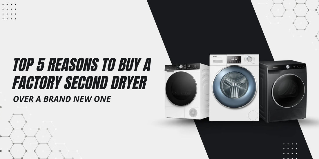 Top 5 Reasons to Buy a Factory Second Dryer Over a Brand New One