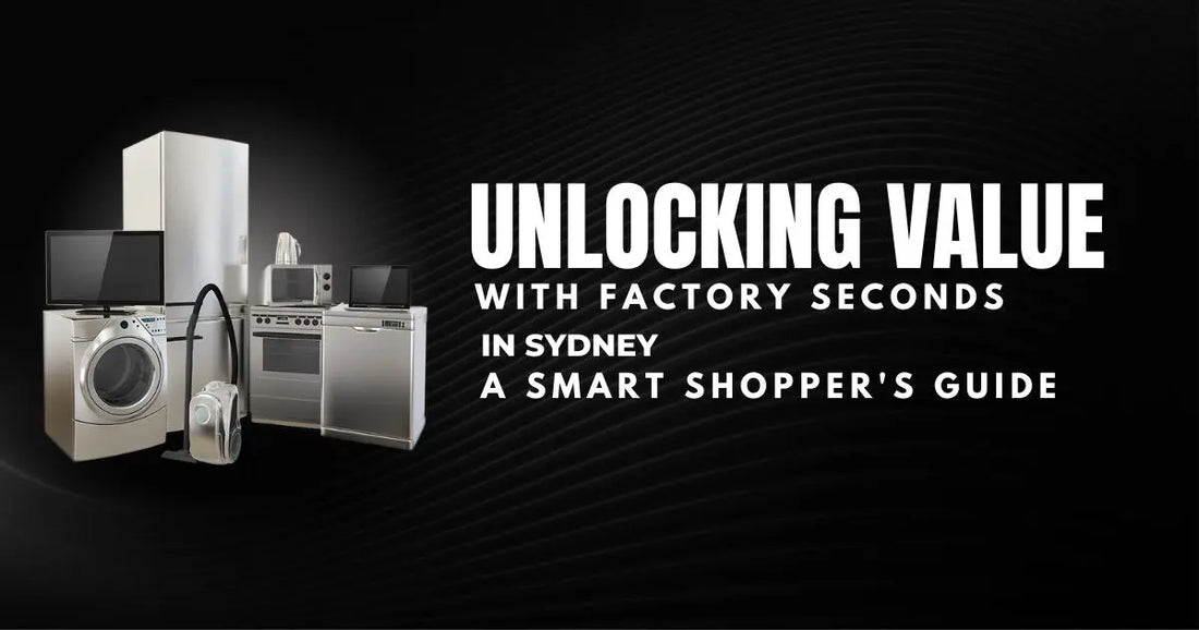 Unlocking Value with Factory Seconds in Sydney - A Smart Shopper's Guide | Lucky white goods