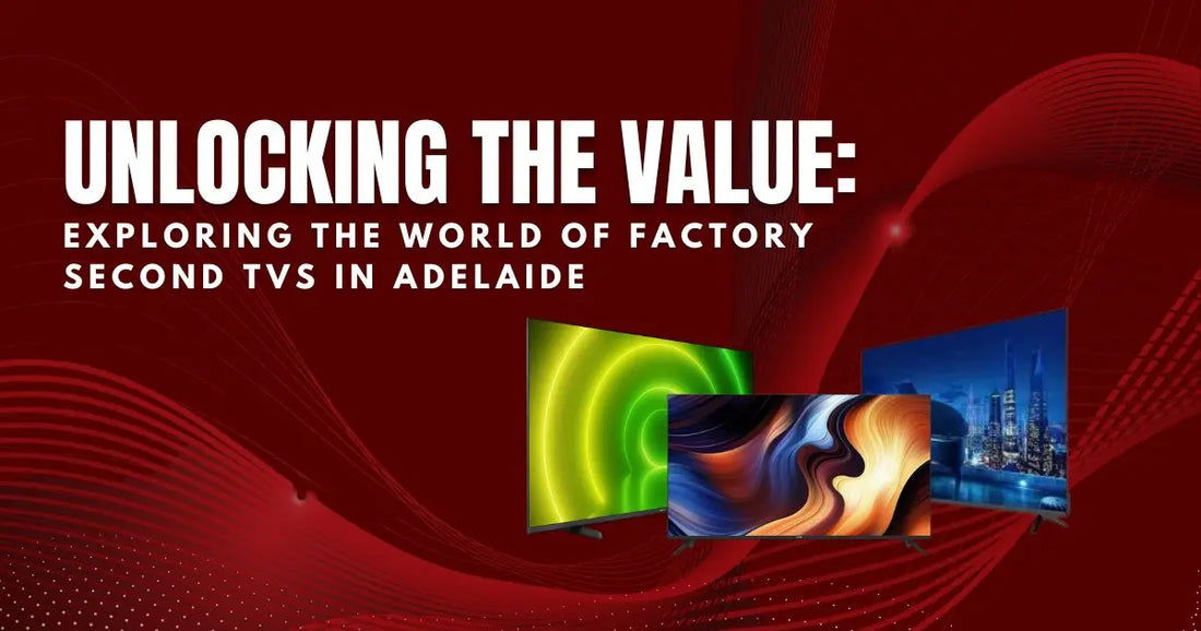 Unlocking the Value: Exploring the World of Factory Second TVs in Adelaide | Lucky white goods