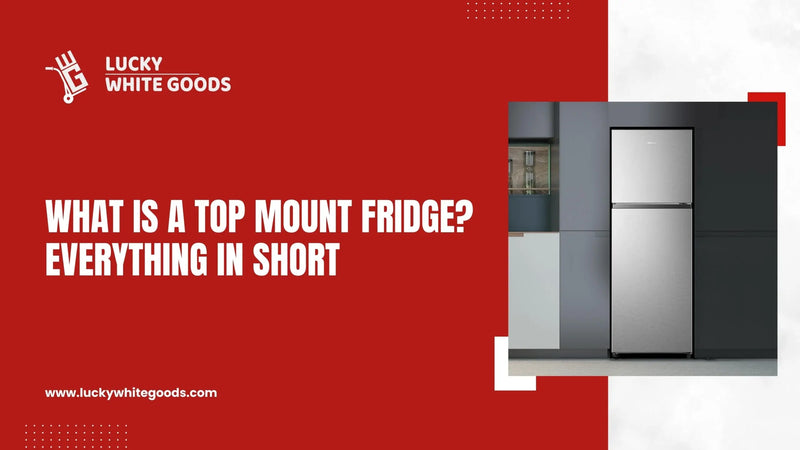 What Is a Top Mount Fridge?