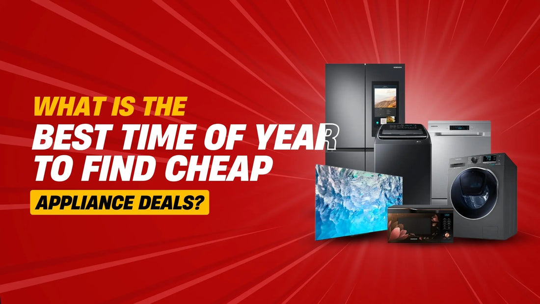 What Is the Best Time of Year to Find Cheap Appliance Deals?