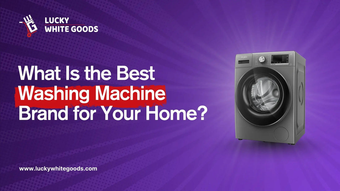 What Is the Best Washing Machine Brand for Your Home?