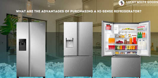 What are the advantages of purchasing Factory Seconds a Hi-Sense refrigerator? | Lucky white goods