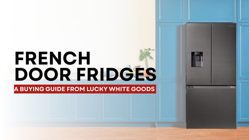 FRENCH DOOR FRIDGES - A BUYING GUIDE FROM LUCKY WHITE GOODS Lucky white goods