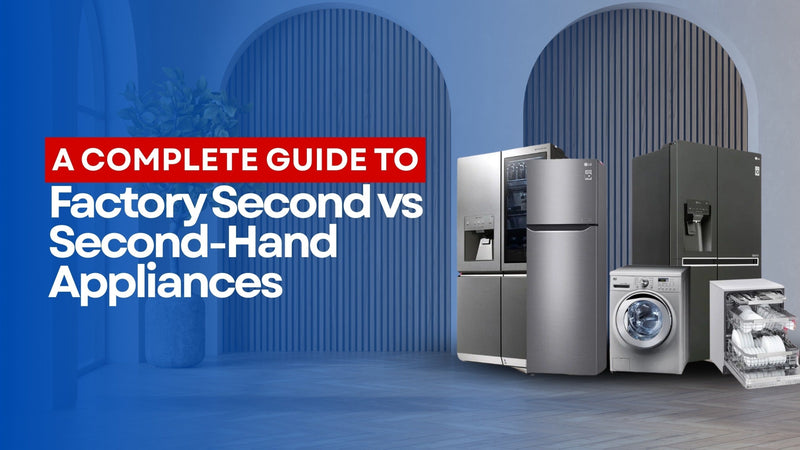Understanding the Difference Between Factory Second Appliances and Second-Hand Appliances: A Comprehensive Guide