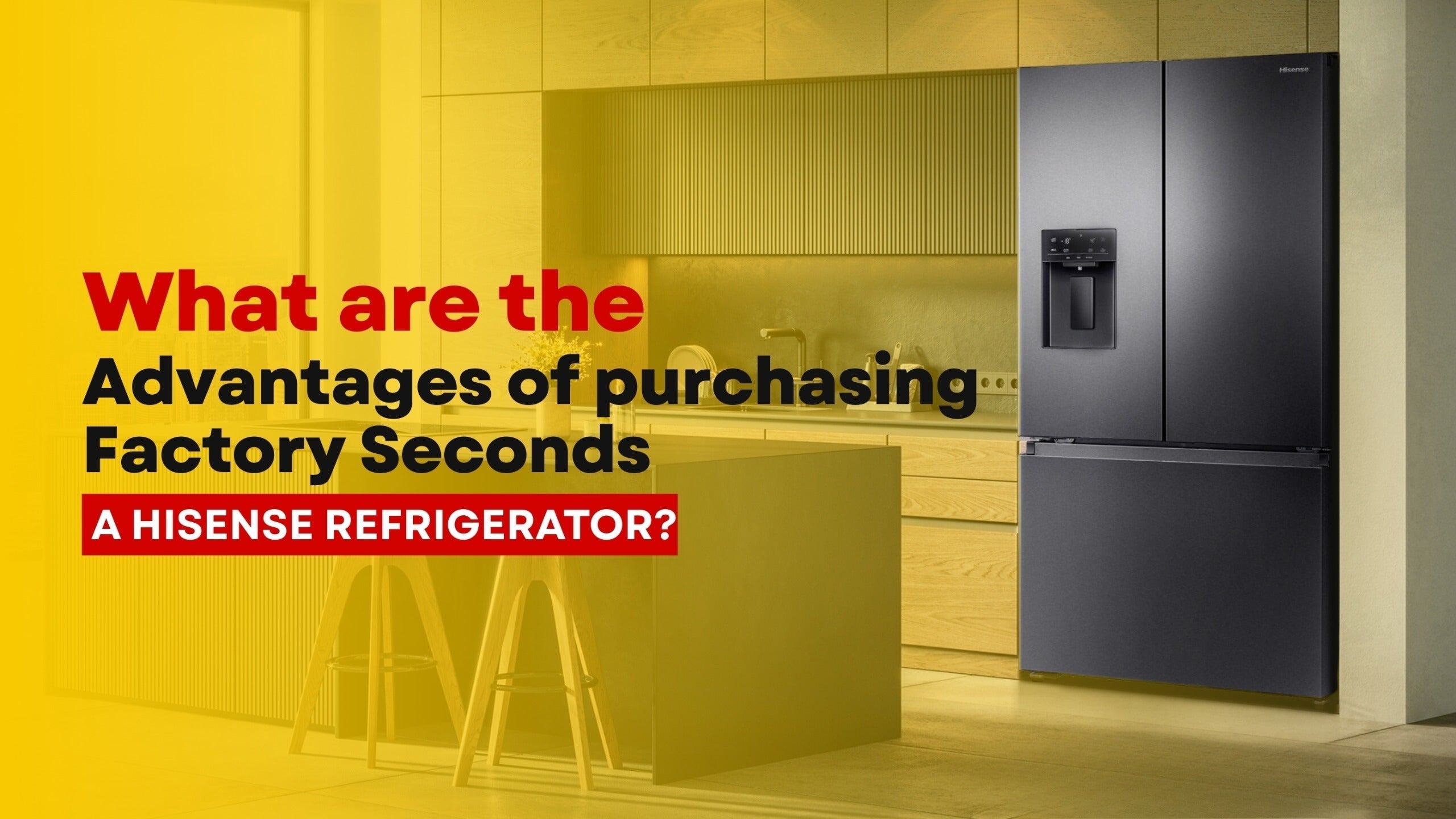 What are the advantages of purchasing Factory Seconds a Hi-Sense refrigerator? | Lucky white goods