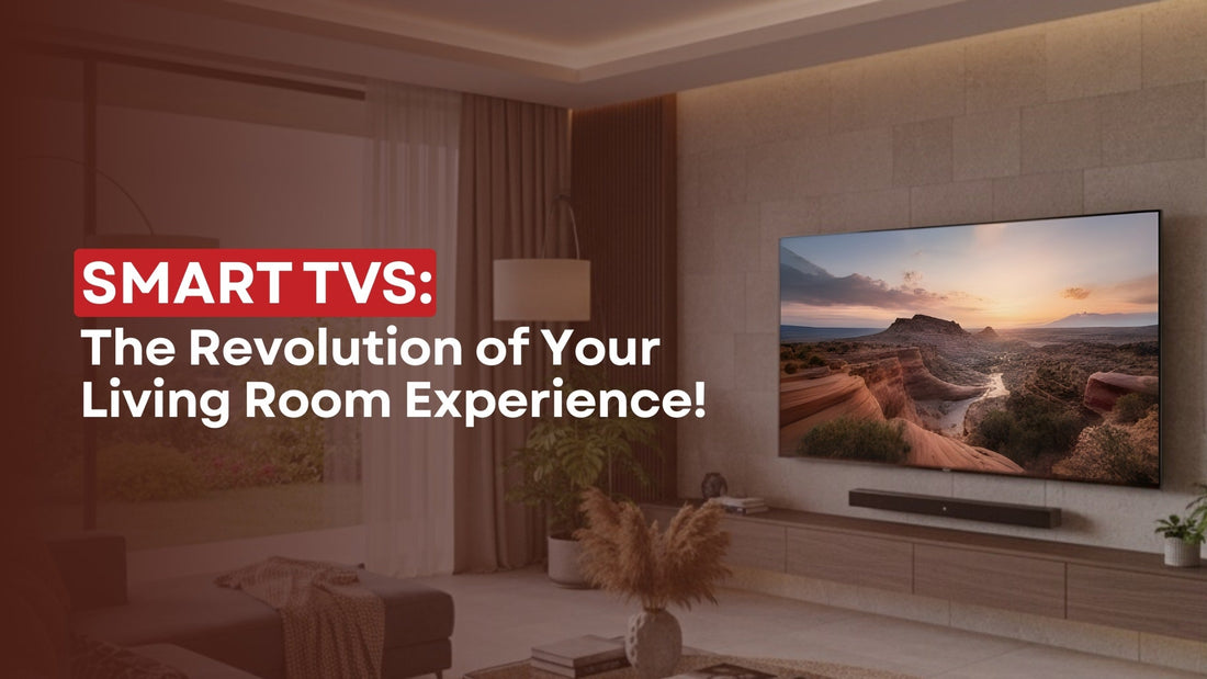 Smart TVs: The Revolution of Your Living Room Experience! | Lucky white goods