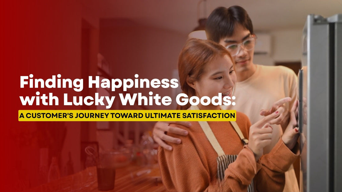 Finding Happiness with Lucky White Goods: A Customer's Journey Toward Ultimate Satisfaction | Lucky white goods