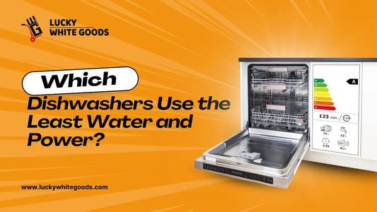 Which-Dishwashers-Use-the-Least-Water-and-Power | Lucky white goods