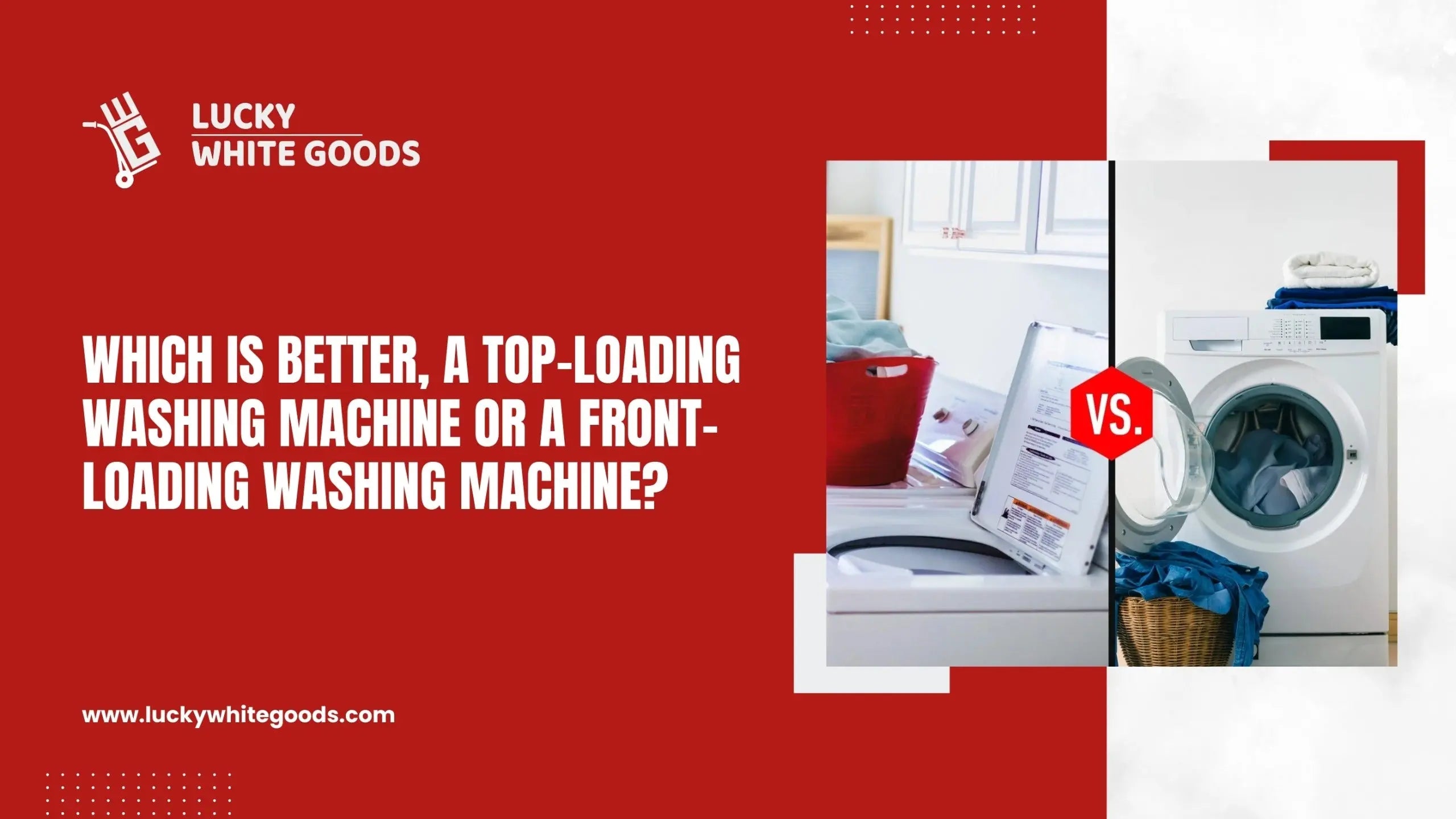 Which is Better, a Top-Loading Washing Machine or a Front-Loading Washing Machine?